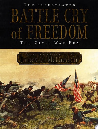 The Illustrated Battle Cry of Freedom: The Civil War Era