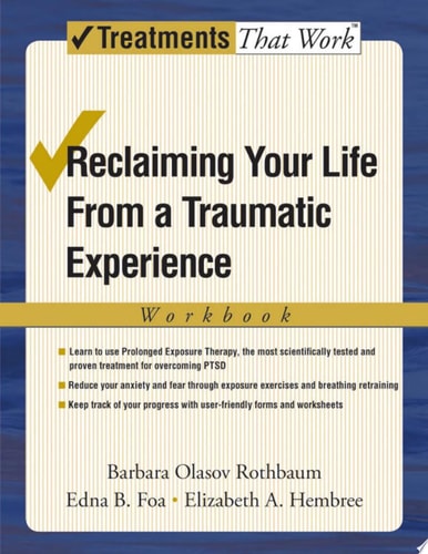 Reclaiming Your Life from a Traumatic Experience: A Prolonged Exposure Treatment Program