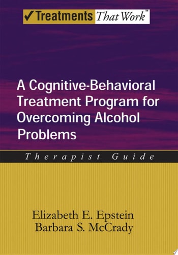 Overcoming Alcohol Use Problems: A Cognitive-Behavioral Treatment Program