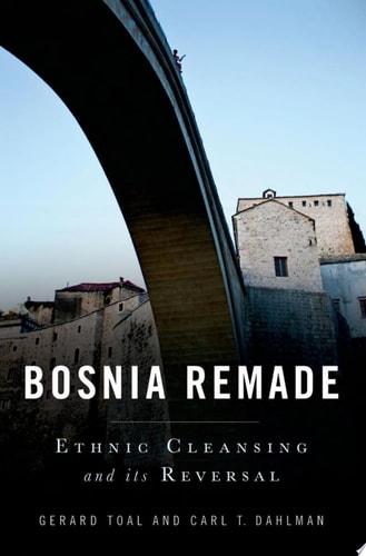 Bosnia Remade Ethnic Cleansing and Its Reversal