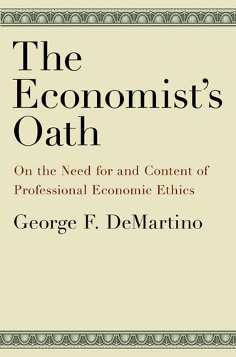 The Economist's Oath:On the Need for and Content of Professional Economic Ethics On the Need for and Content of Professional Economic Ethics