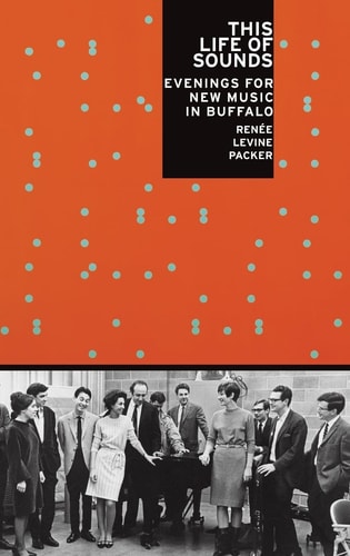 This Life of Sounds:Evenings for New Music in Buffalo Evenings for New Music in Buffalo