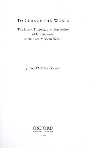 To Change the World: The Irony, Tragedy, and Possibility of Christianity in the Late Modern World