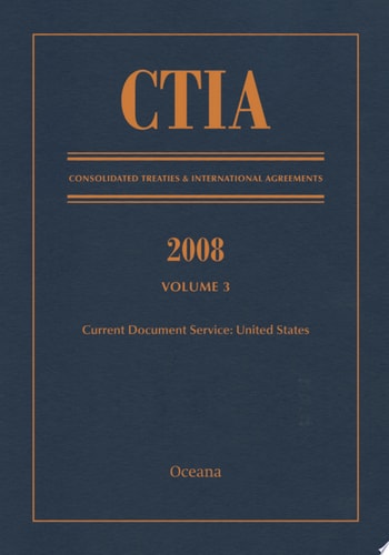 CTIA: Consolidated Treaties & International Agreements 2008 Vol 3