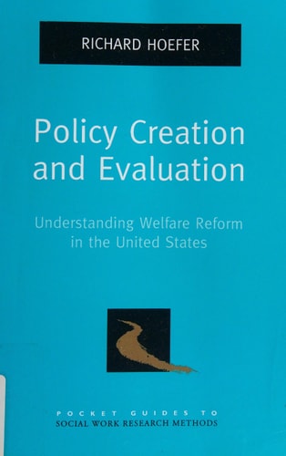 Policy Creation and Evaluation: Understanding Welfare Reform in the United States