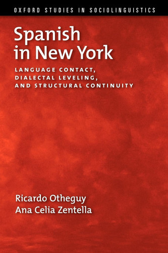Spanish in New York Language Contact, Dialectal Leveling, and Structural Continuity