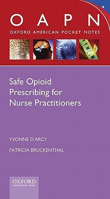 Safe Opioid Prescribing for Nurse Practitioners: Oxford American Pocket Notes