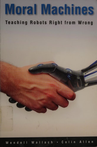 Moral Machines Teaching Robots Right from Wrong