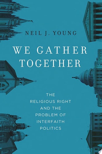 We Gather Together The Religious Right and the Problem of Interfaith Politics