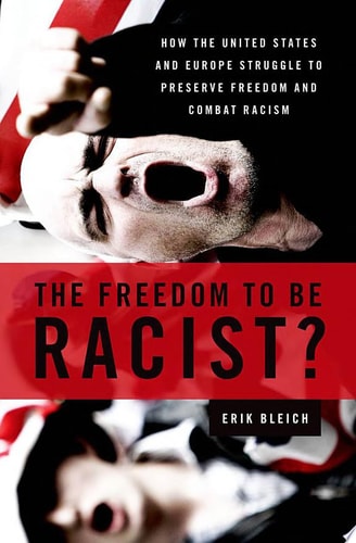 The Freedom to Be Racist?: How the United States and Europe Struggle to Preserve Freedom and Combat Racism