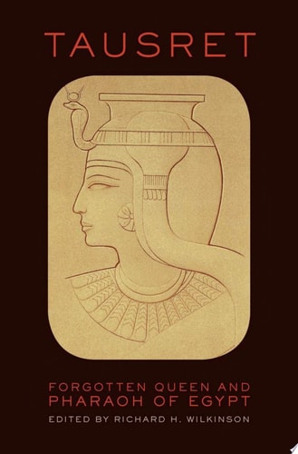 Tausret: Forgotten Queen and Pharaoh of Egypt
