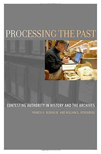Processing the Past: Contesting Authority in History and the Archives