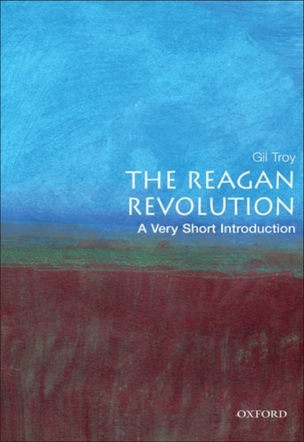 The Reagan Revolution: A Very Short Introduction