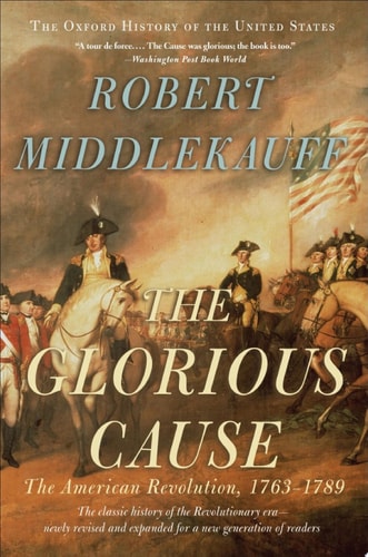 The Glorious Cause: The American Revolution, 1763-1789