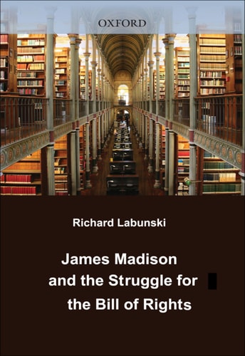 James Madison and the Struggle for the Bill of Rights