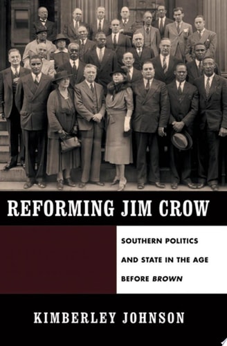 Reforming Jim Crow: Southern Politics and State in the Age Before Brown