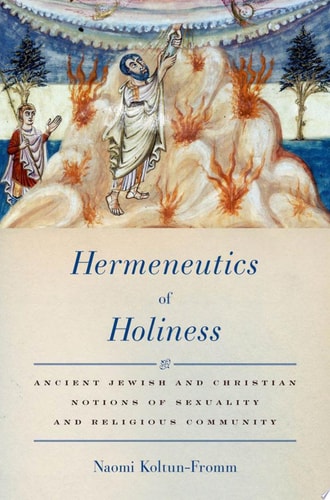 Hermeneutics of Holiness: Ancient Jewish and Christian Notions of Sexuality and Religious Community