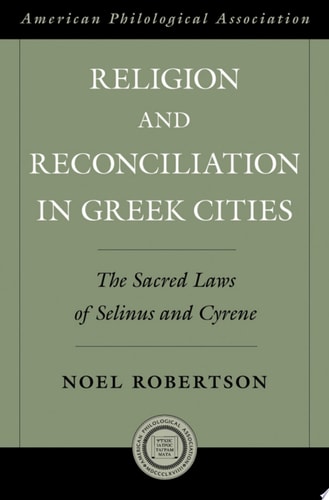 Religion and Reconciliation in Greek Cities The Sacred Laws of Selinus and Cyrene