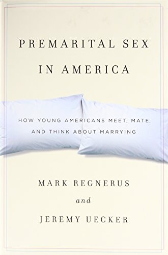Premarital Sex in America: How Young Americans Meet, Mate, and Think about Marrying
