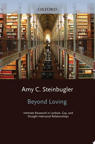 Beyond Loving: Intimate Racework in Lesbian, Gay, and Straight Interracial Relationships