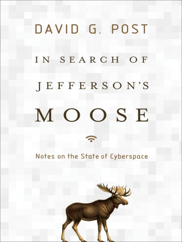 In Search of Jefferson's Moose: Notes on the State of Cyberspace