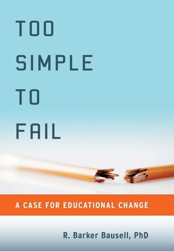 Too Simple to Fail:A Case for Educational Change A Case for Educational Change