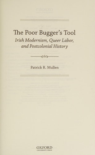 The Poor Bugger's Tool Irish Modernism, Queer Labor, and Postcolonial History