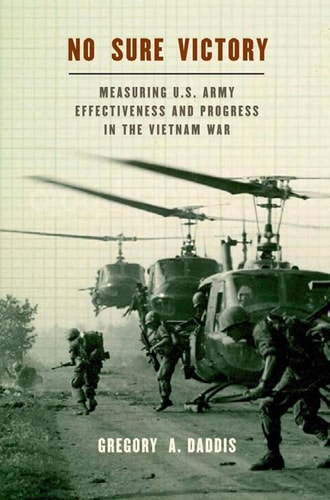 No Sure Victory:Measuring U.S. Army Effectiveness and Progress in the Vietnam War Measuring U.S. Army Effectiveness and Progress in the Vietnam War