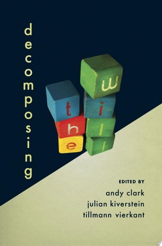 Decomposing the Will: Philosophy of Mind