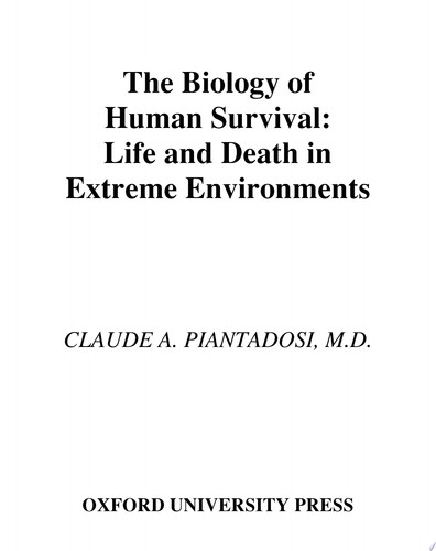 The Biology of Human Survival Life and Death in Extreme Environments