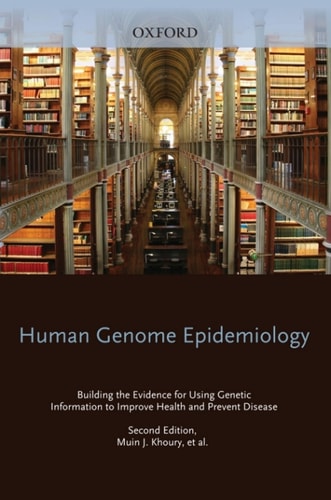 Human Genome Epidemiology: Building the evidence for using genetic information to improve health and prevent disease