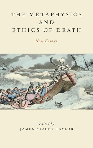 The Metaphysics and Ethics of Death New Essays