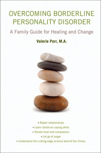 Overcoming Borderline Personality Disorder: A Family Guide for Healing and Change