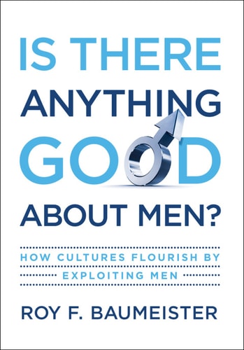 Is There Anything Good About Men?: How Cultures Flourish by Exploiting Men