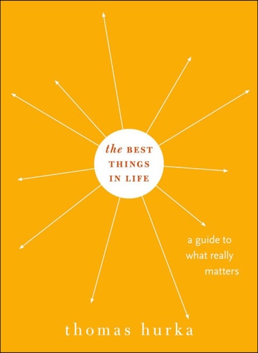The Best Things in Life: A Guide to What Really Matters