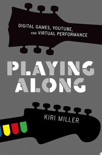 Playing Along Digital Games, YouTube, and Virtual Performance