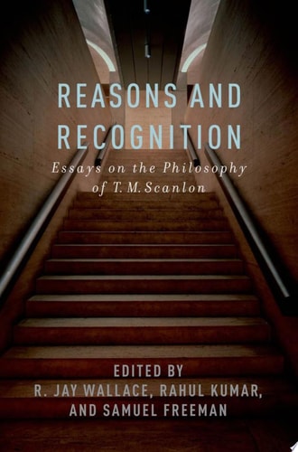 Reasons and Recognition: Essays on the Philosophy of T. M. Scanlon