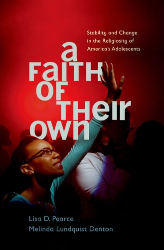 A Faith of Their Own:Stability and Change in the Religiosity of America's Adolescents Stability and Change in the Religiosity of America's Adolescents