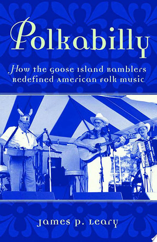 Polkabilly How the Goose Island Ramblers Redefined American Folk Music