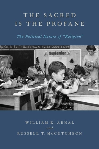 The Sacred Is the Profane: The Political Nature of "Religion"