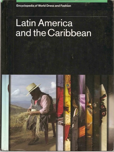 Encyclopedia of World Dress and Fashion: Latin America and the Caribbean