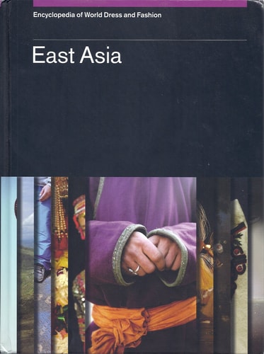 Encyclopedia of World Dress and Fashion: East Asia