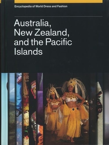 Encyclopedia of World Dress and Fashion: Australia, New Zealand, and the Pacific Islands