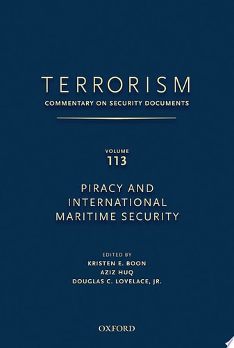Terrorism: Commentary on Security Documents Volume 113: Piracy and International Maritime Security