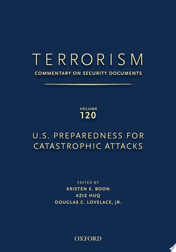 Terrorism: Commentary on Security Documents, Volume 120: U.S. Preparedness for Catastrophic Attacks