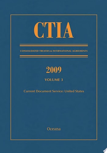 CTIA: Consolidated Treaties & International Agreements 2009 Vol 3