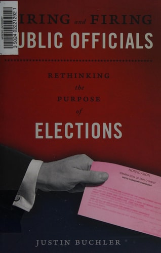 Hiring and Firing Public Officials: Rethinking the Purpose of Elections