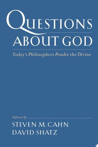 Questions About God Today's Philosophers Ponder the Divine