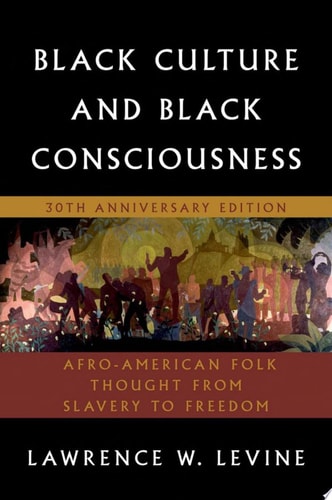 Black Culture and Black Consciousness: Afro-American Folk Thought from Slavery to Freedom