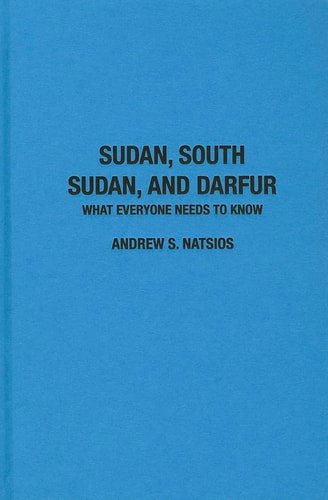Sudan, South Sudan, and Darfur: What Everyone Needs to Know